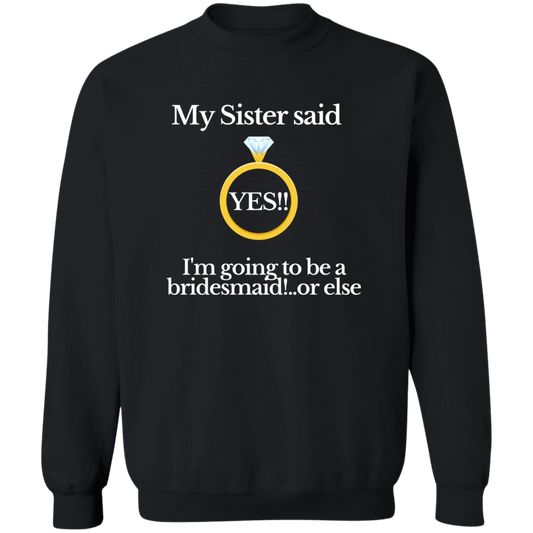 yes sister bridesmaid black G180 Crewneck Pullover Sweatshirt