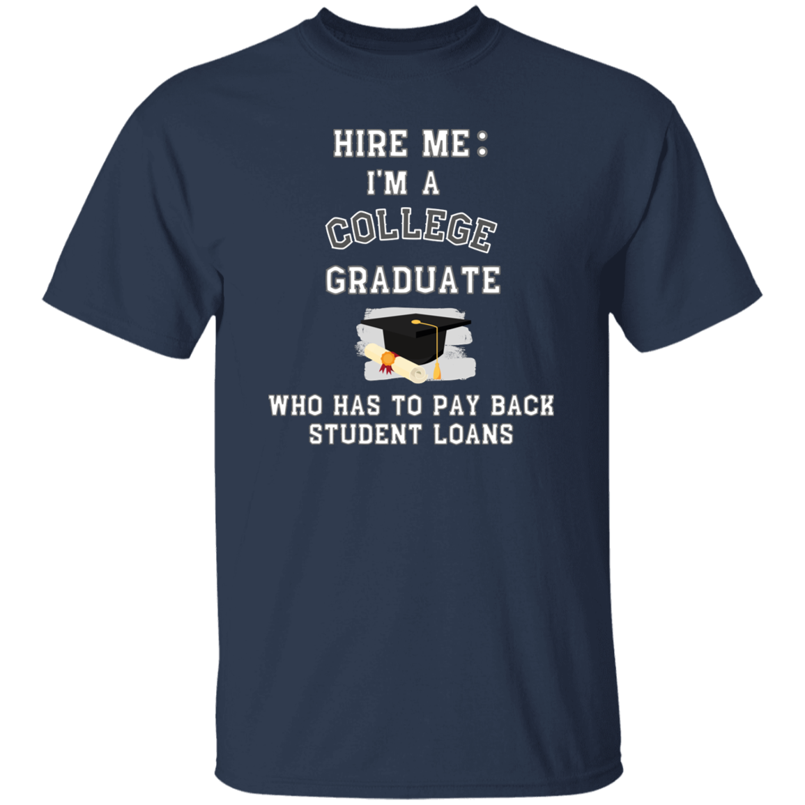 Hire Me I'm a College Graduate Who has to pay back student loans