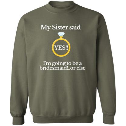 yes sister bridesmaid black G180 Crewneck Pullover Sweatshirt