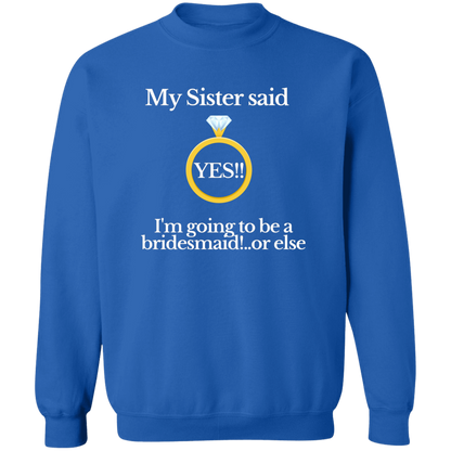 yes sister bridesmaid black G180 Crewneck Pullover Sweatshirt