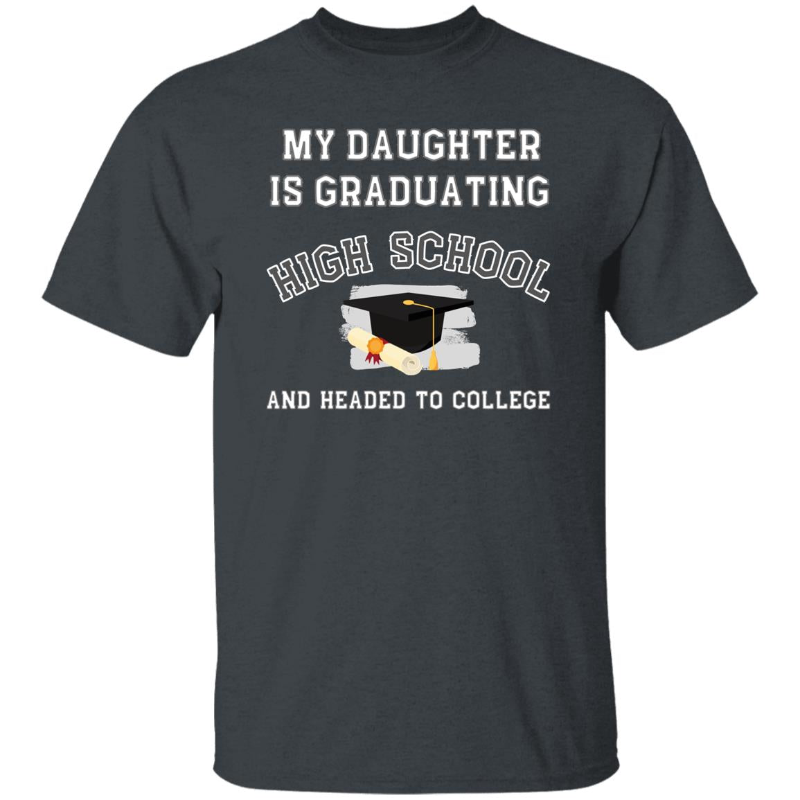 My daughter is graduating high school and headed to college Tshirt