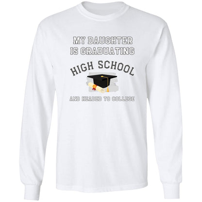Daughter Graduating High School and Headed to College LS Ultra Cotton T-Shirt