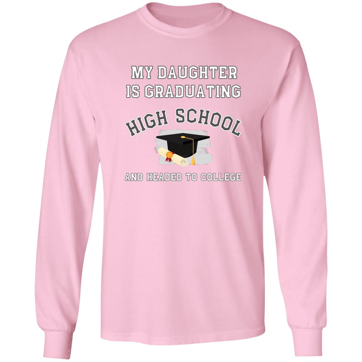 Daughter Graduating High School and Headed to College LS Ultra Cotton T-Shirt