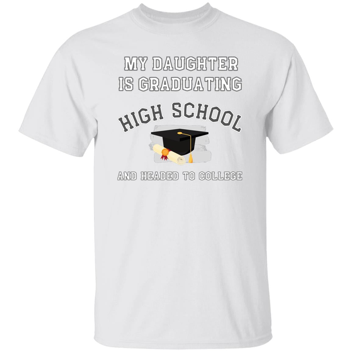 My daughter is graduating high school and headed to college Tshirt