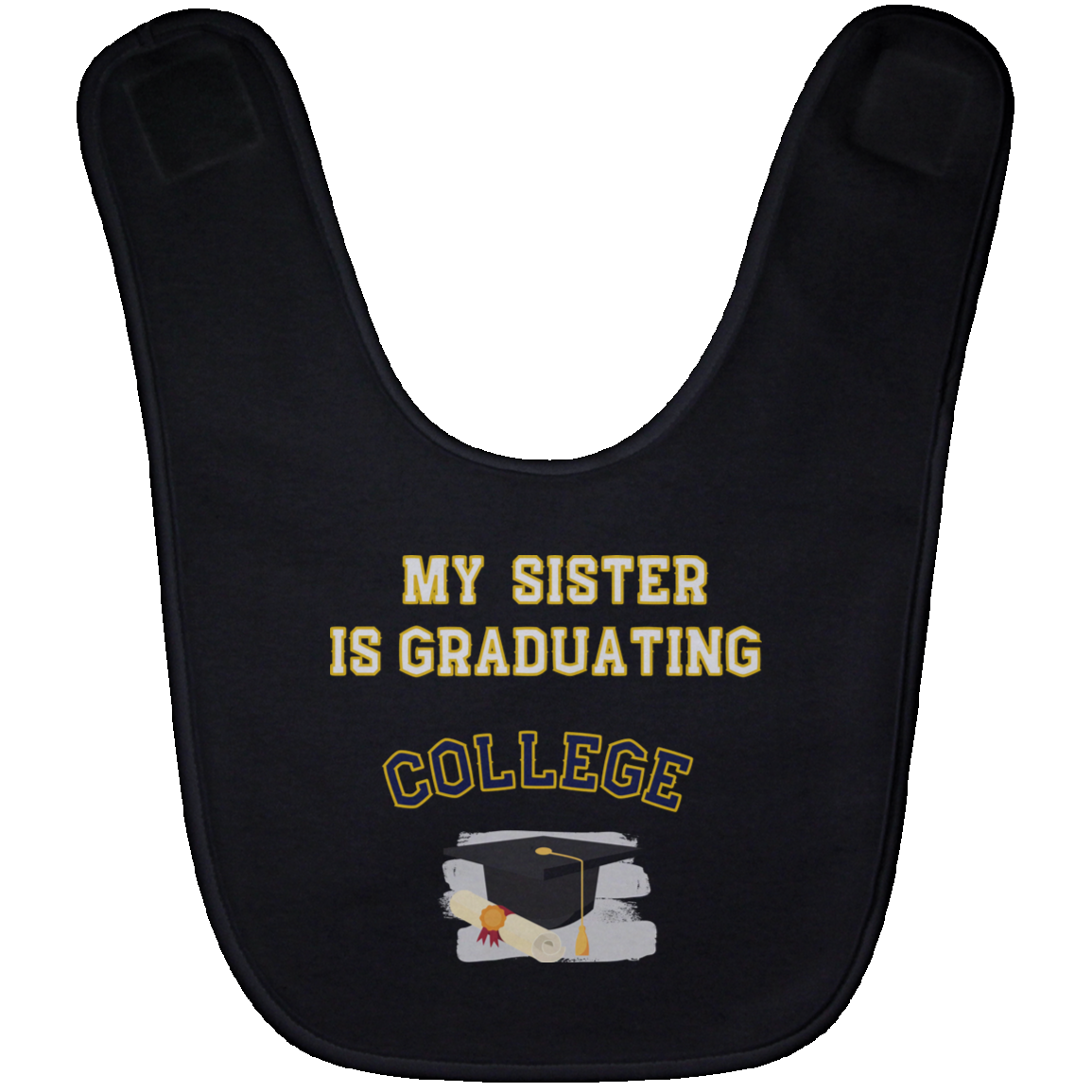 My sister is graduating College bib