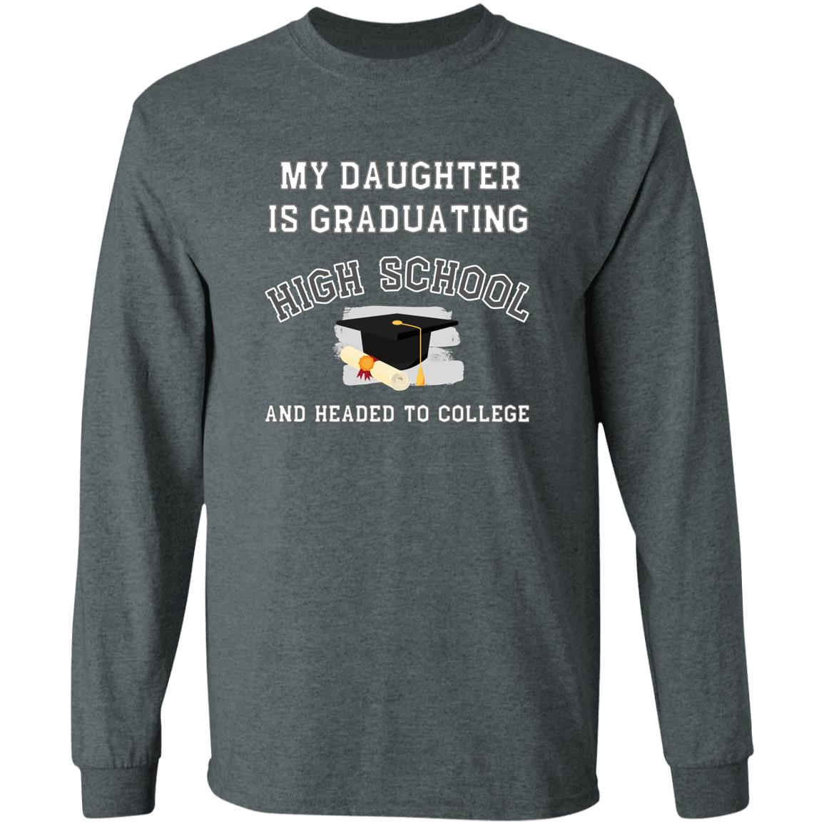 Daughter Graduating High School and Headed to College LS Ultra Cotton T-Shirt