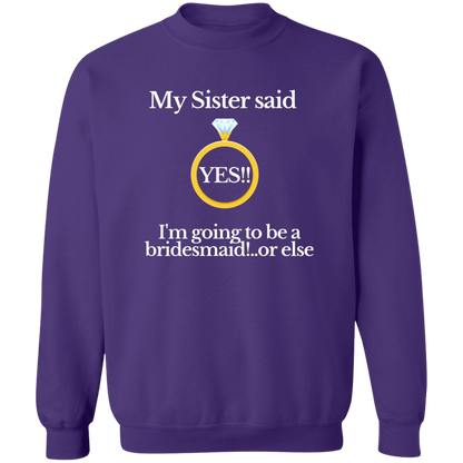 yes sister bridesmaid black G180 Crewneck Pullover Sweatshirt