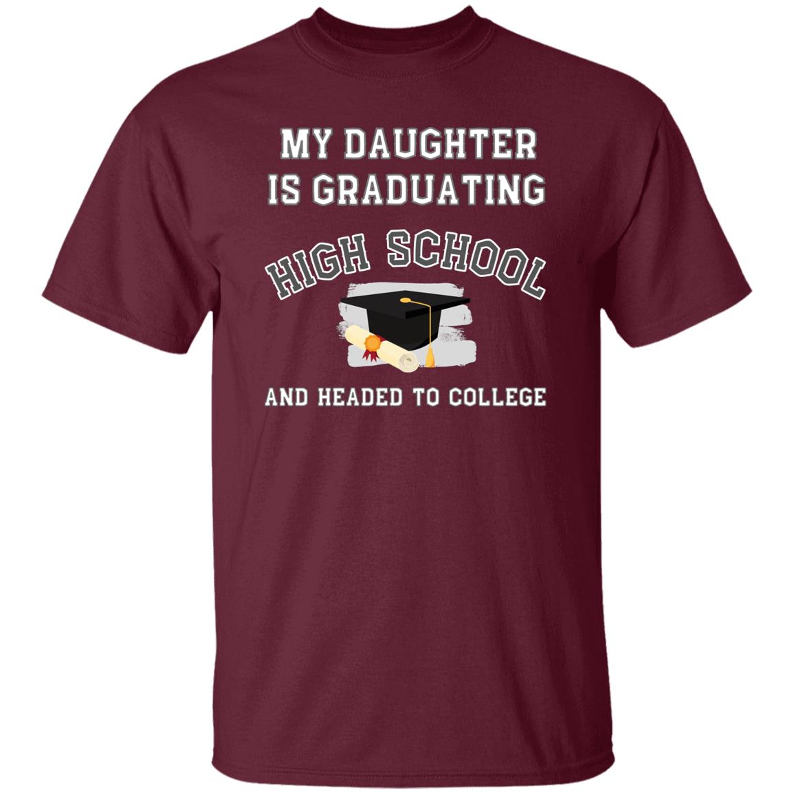 My daughter is graduating high school and headed to college Tshirt