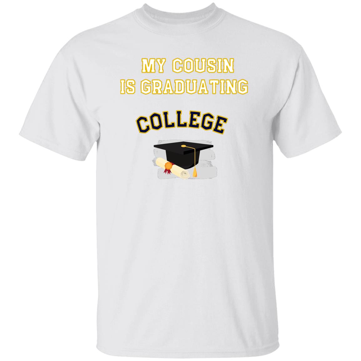 My Cousin is graduating College Tshirt