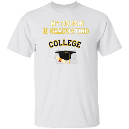 My Cousin is graduating College Tshirt