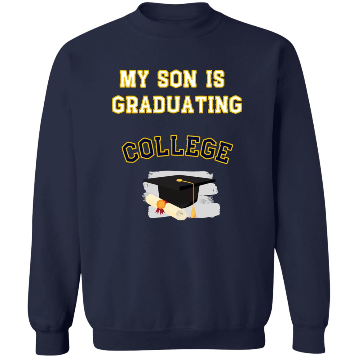 My son is graduating college sweatshirt