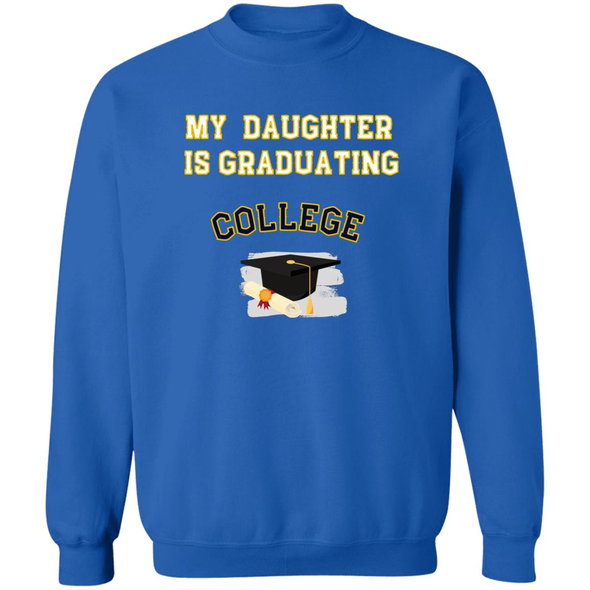 Daughter Graduating College Sweatshirt