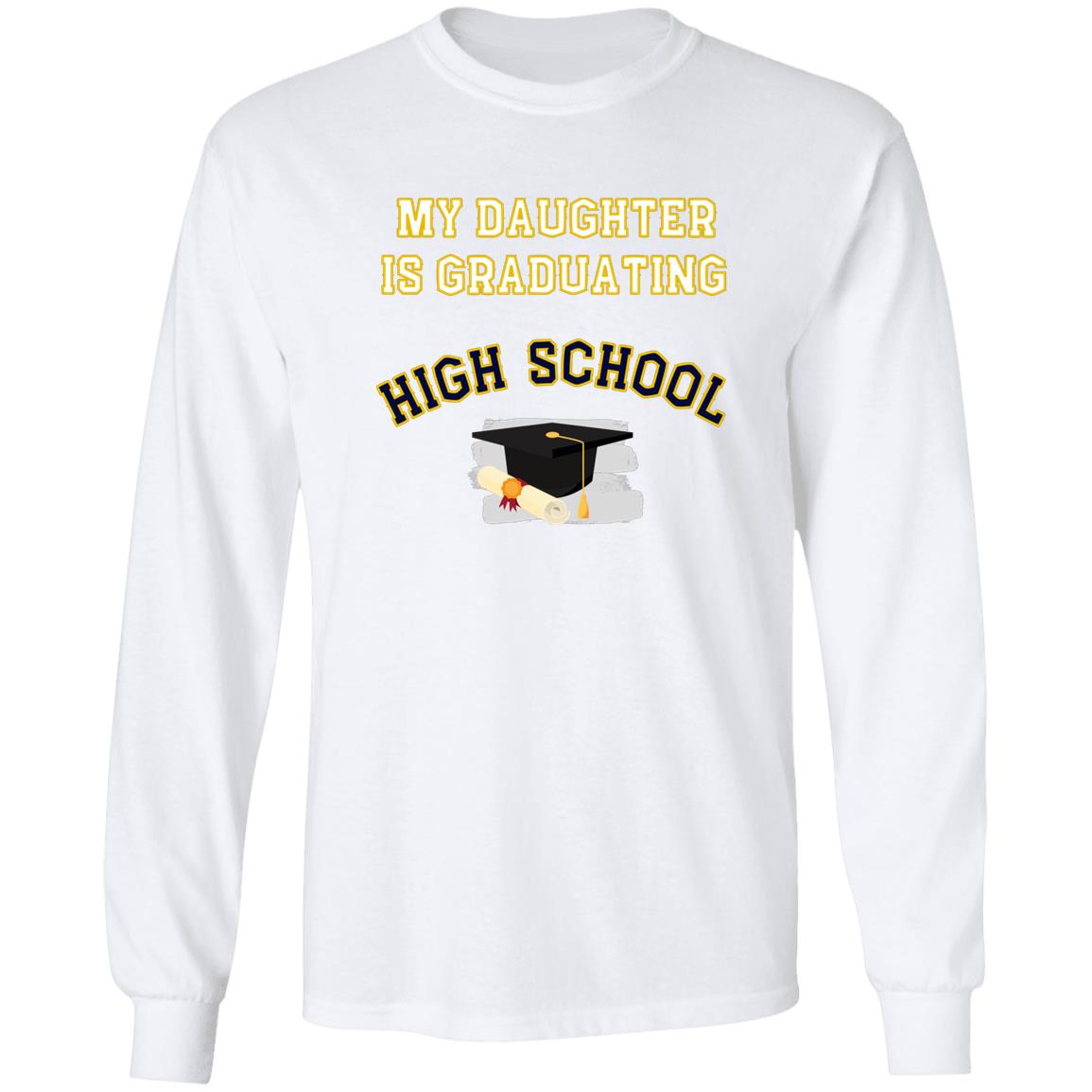 Daughter is Graduating High School LS Ultra Cotton T-Shirt