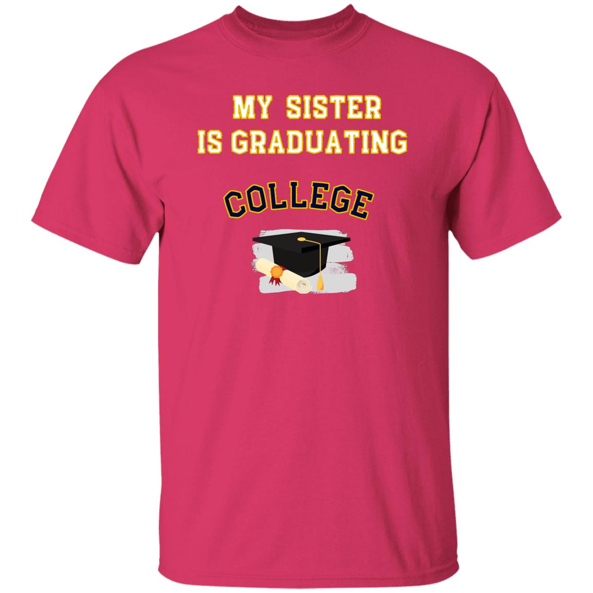 My sister is graduating College Tshirt
