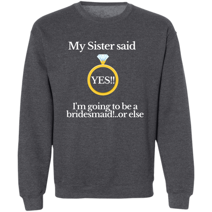 yes sister bridesmaid black G180 Crewneck Pullover Sweatshirt