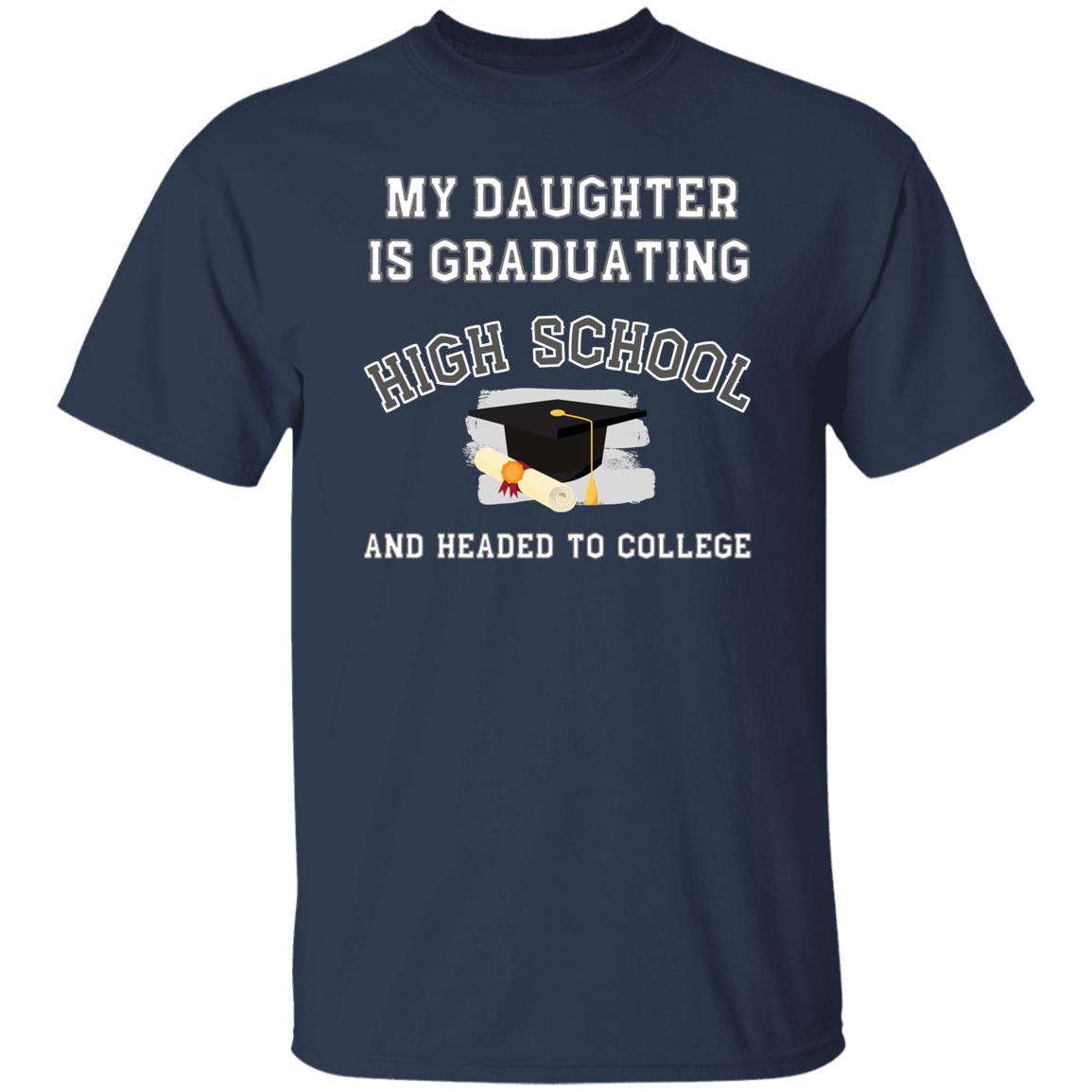 My daughter is graduating high school and headed to college Tshirt
