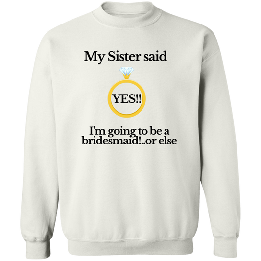 yes sister bridesmaid white Crewneck Pullover Sweatshirt