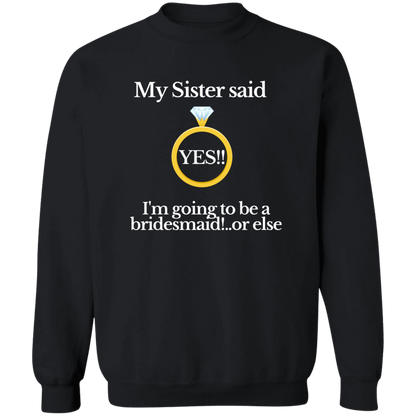 yes sister bridesmaid black G180 Crewneck Pullover Sweatshirt