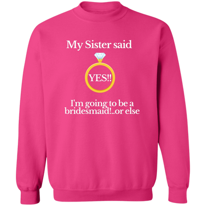 yes sister bridesmaid black G180 Crewneck Pullover Sweatshirt