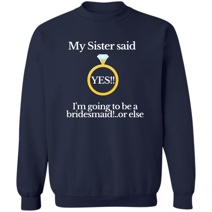 yes sister bridesmaid black G180 Crewneck Pullover Sweatshirt