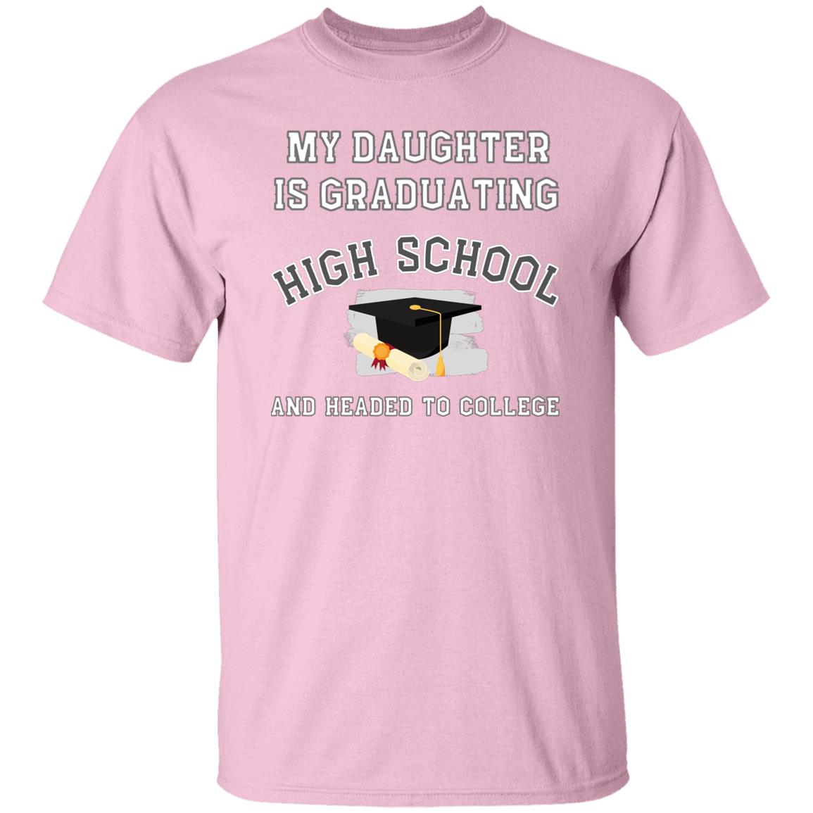 My daughter is graduating high school and headed to college Tshirt