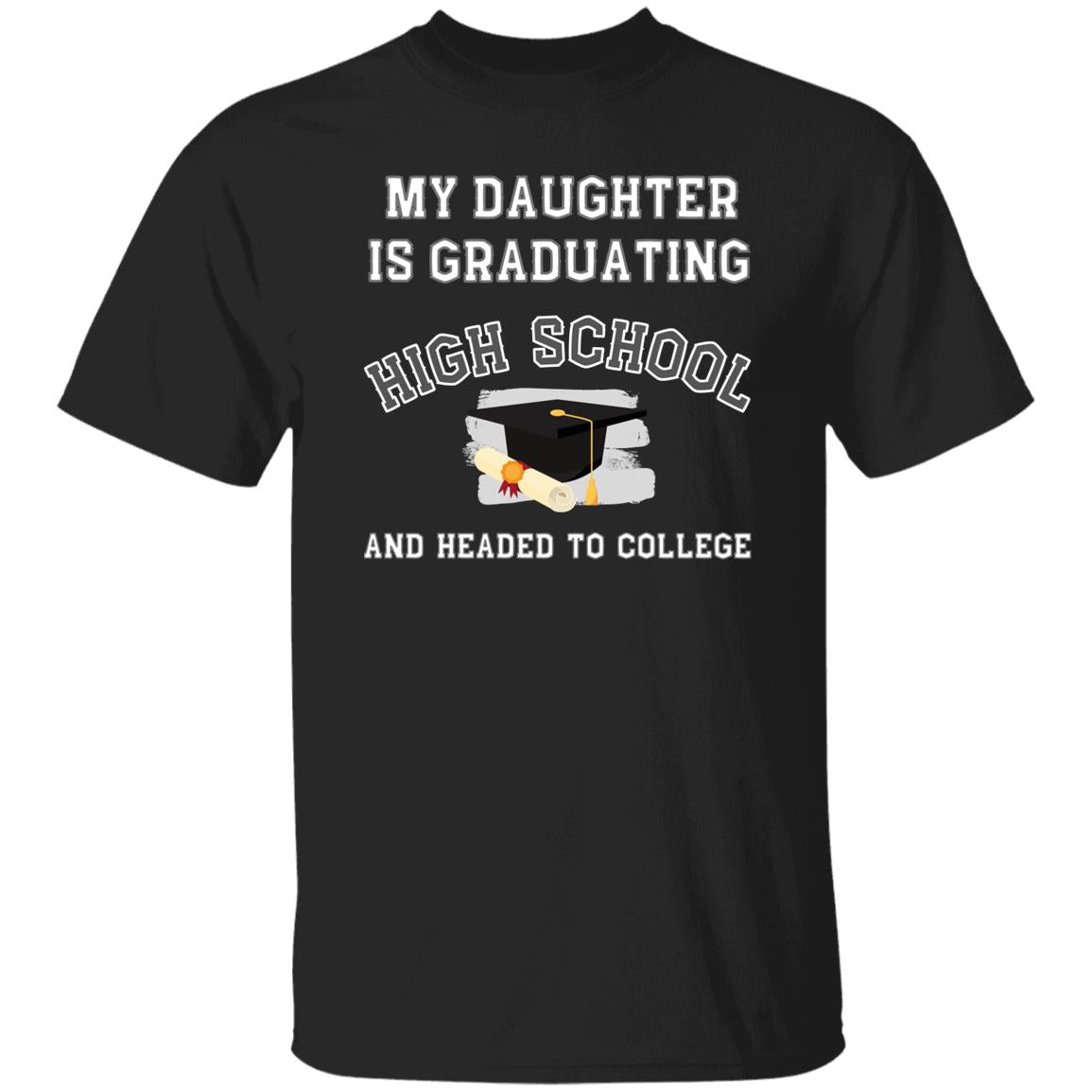 My daughter is graduating high school and headed to college Tshirt