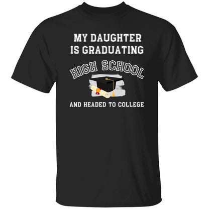 My daughter is graduating high school and headed to college Tshirt