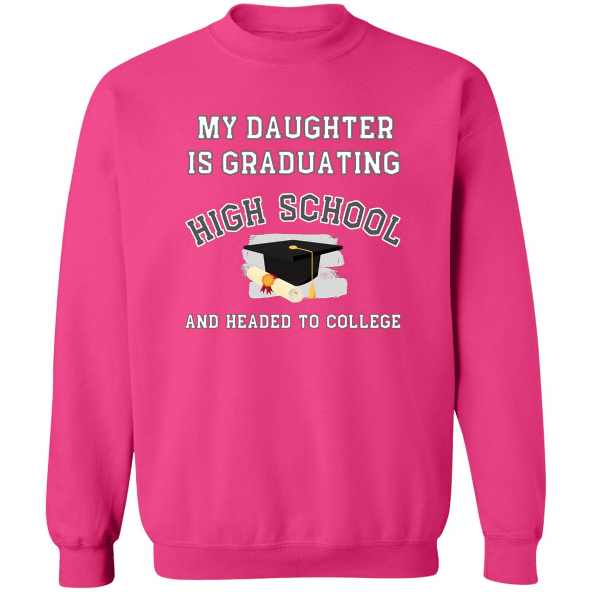 Daughter Graduating High School and Headed to College Sweatshirt