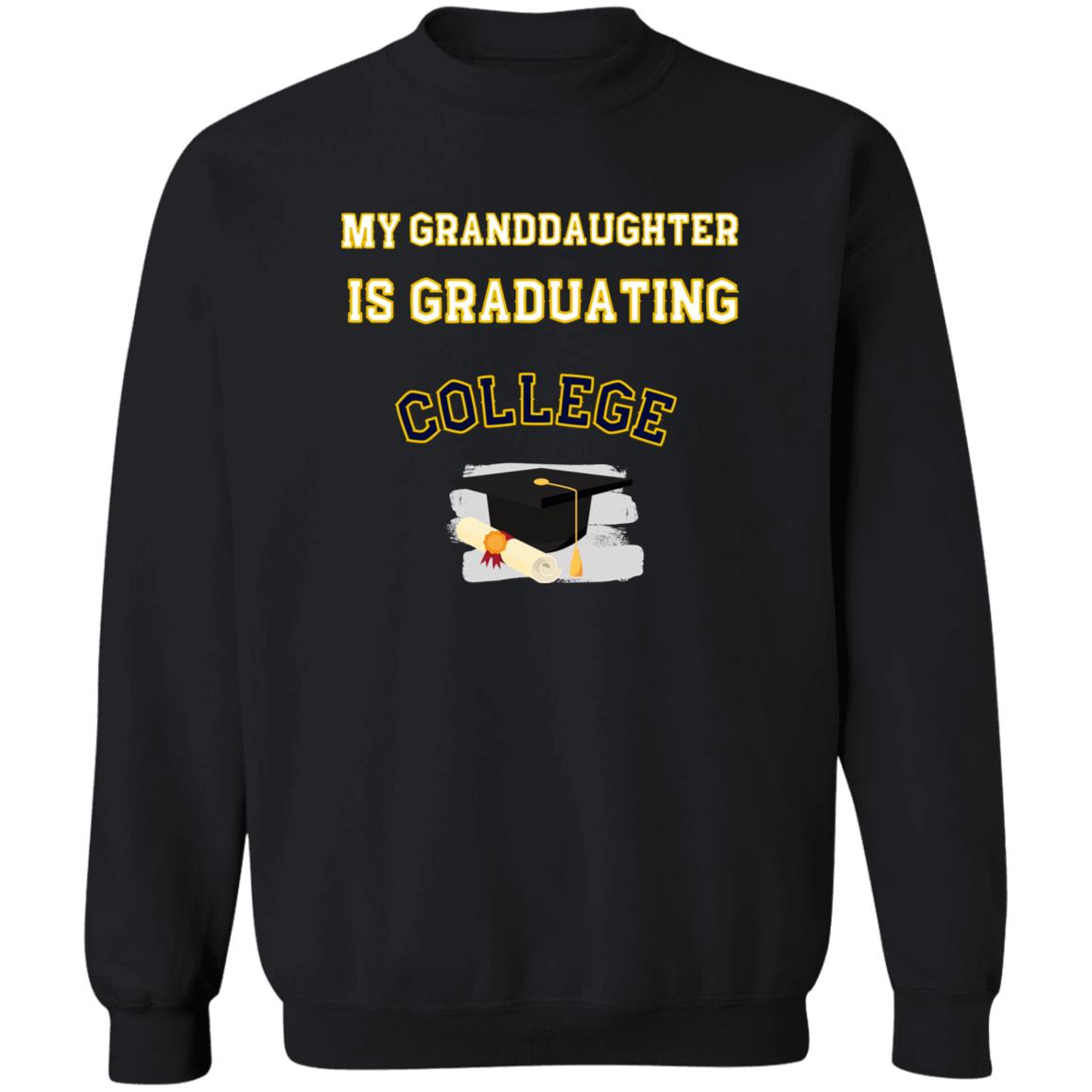 Grandaughter is Graduating College Sweatshirt