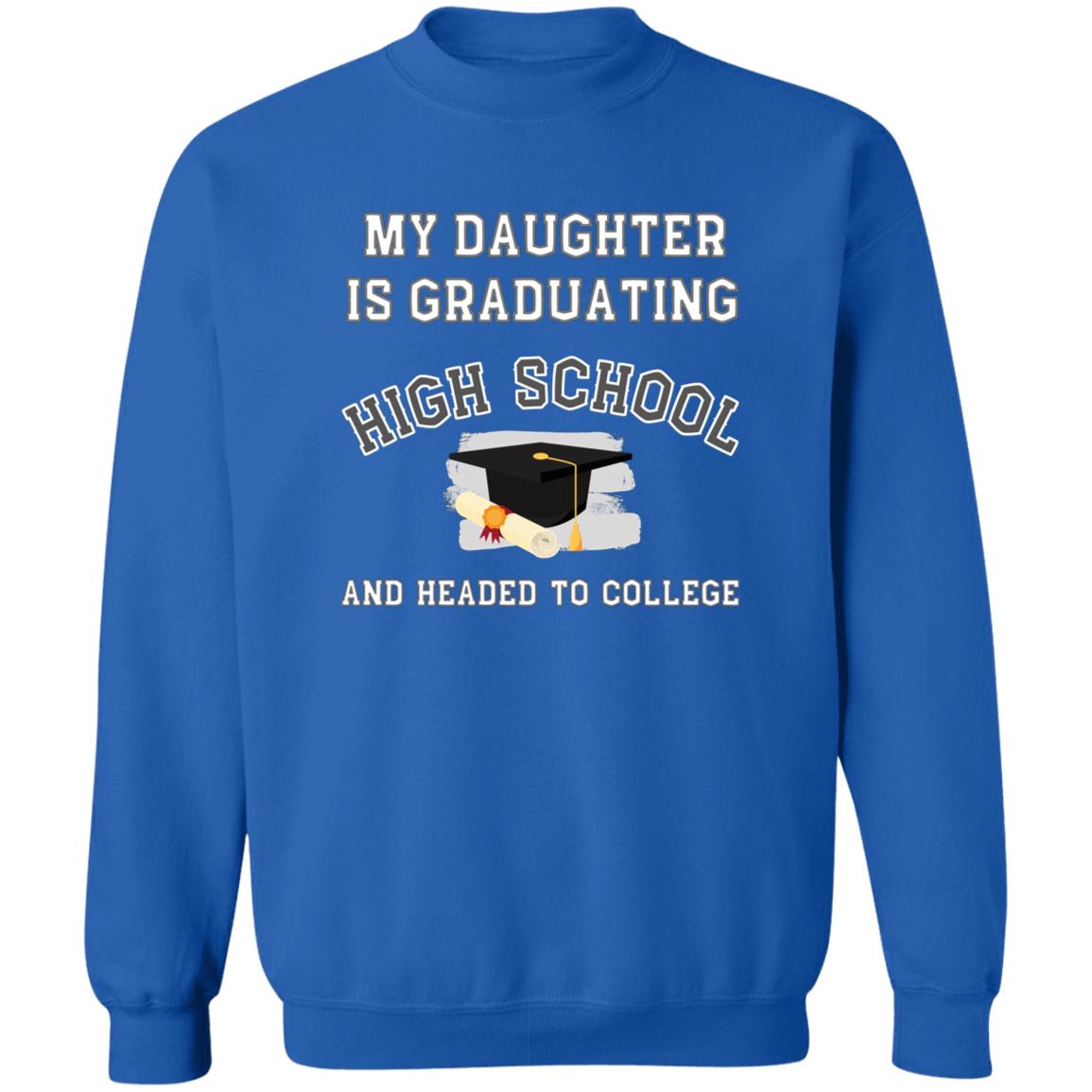 Daughter Graduating High School and Headed to College Sweatshirt